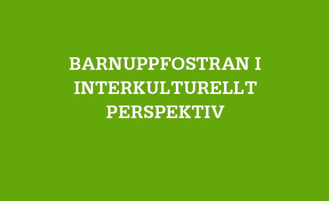 Bild på grön bakgrund med vit text där det står Barnuppfostran i interkulturellt perspektiv