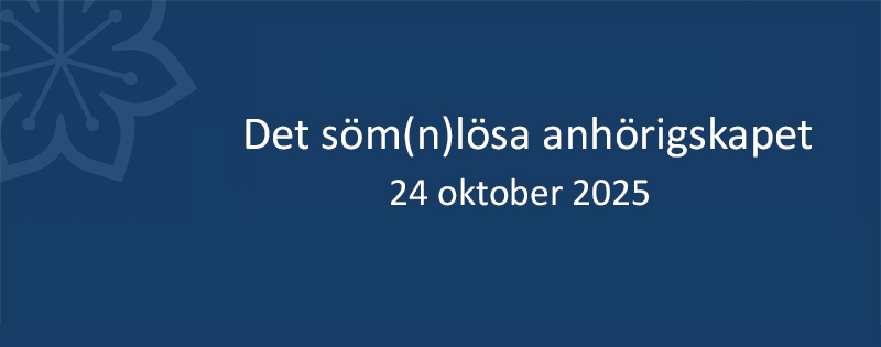 Blå bakgrund med vit text "Det söm(n)lösa anhörigskapet"